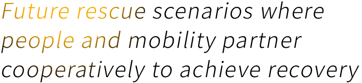 Future rescue scenarios where people and mobility partner cooperatively to achieve recovery